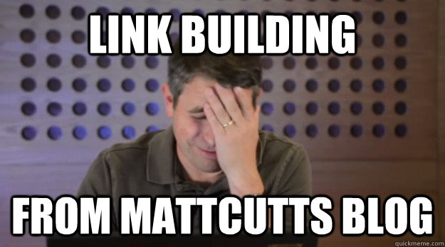 link building from mattcutts blog - link building from mattcutts blog  Facepalm Matt Cutts