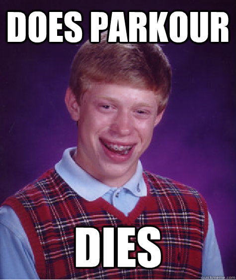 does parkour dies  Bad Luck Brian
