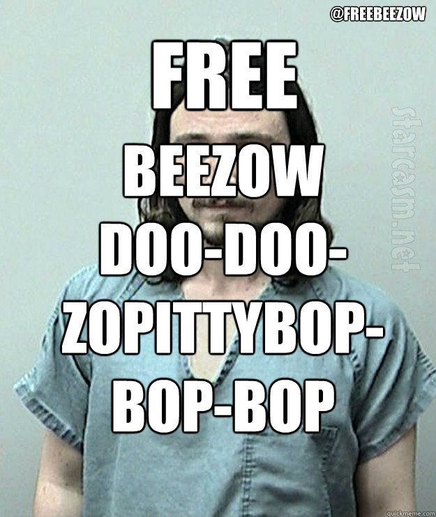 free
 Beezow 
Doo-Doo-
Zopittybop-
Bop-Bop

  @FreeBeezow  
