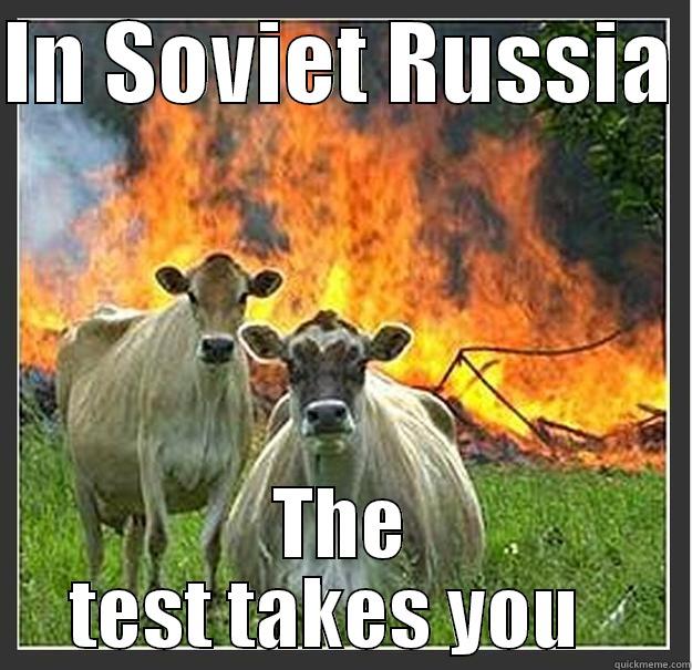 In the exams of our lives - IN SOVIET RUSSIA  THE TEST TAKES YOU   Evil cows