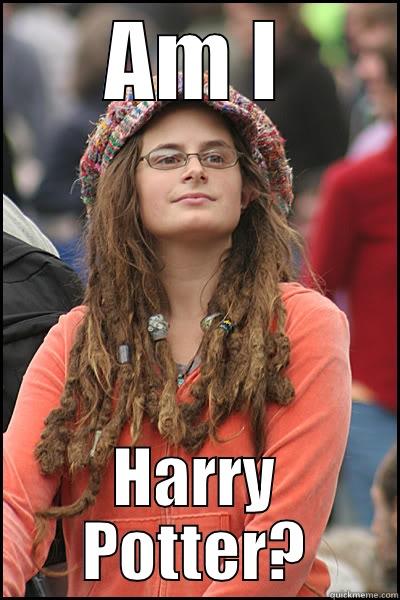 AM I HARRY POTTER? College Liberal
