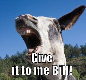  GIVE IT TO ME BILL! Misc