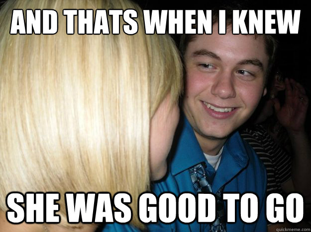 AND THATS WHEN I KNEW SHE WAS GOOD TO GO - AND THATS WHEN I KNEW SHE WAS GOOD TO GO  Misc