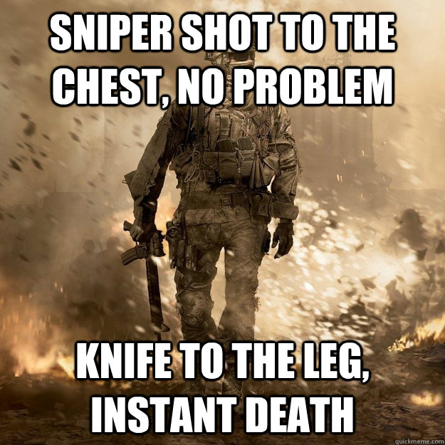 Sniper shot to the chest, no problem knife to the leg, instant death - Sniper shot to the chest, no problem knife to the leg, instant death  Call of Duty Logic