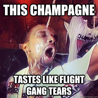 THIS CHAMPAGNE  TASTES LIKE FLIGHT GANG TEARS  