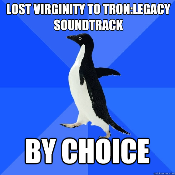 lost virginity to tron:legacy soundtrack by choice  Socially Awkward Penguin