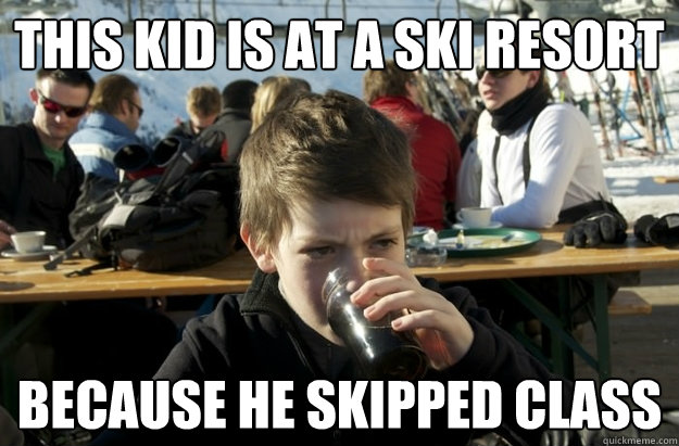 this kid is at a ski resort because he skipped class  Lazy Elementary School Kid