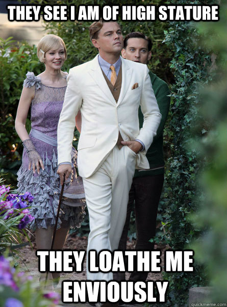 They see I am of high stature They loathe me enviously  