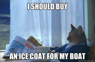 I should buy an ice coat for my boat  I should buy a bike