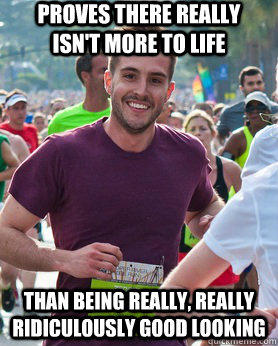 Proves there really isn't more to life than being really, really ridiculously good looking  Ridiculously photogenic guy
