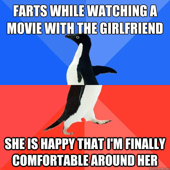Farts while watching a movie with the girlfriend She is happy that I'm finally comfortable around her  Socially Awkward Awesome Penguin