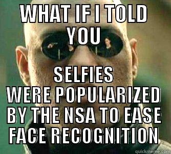 WHAT IF I TOLD YOU SELFIES WERE POPULARIZED BY THE NSA TO EASE FACE RECOGNITION Matrix Morpheus