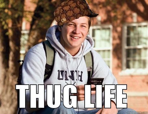  THUG LIFE College Freshman