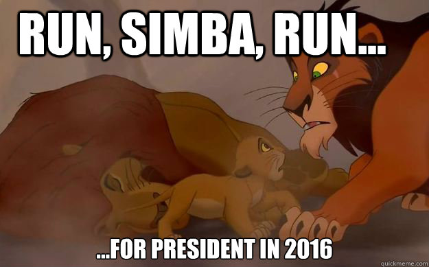 Run, Simba, Run... ...for president in 2016 - Run, Simba, Run... ...for president in 2016  Lion King Run Away