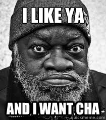 i like ya and i want cha  