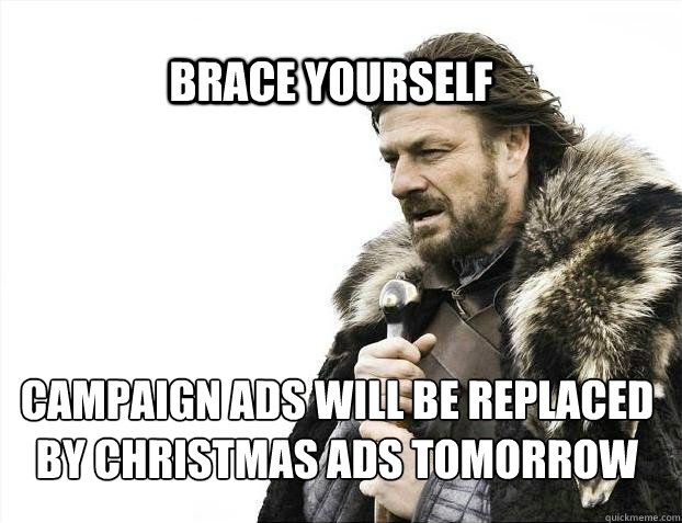 BRACE YOURSELF campaign ads will be replaced by christmas ads tomorrow  BRACE YOURSELF SOLO QUEUE