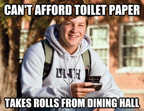 Can't afford toilet paper takes rolls from dining hall  College Freshman