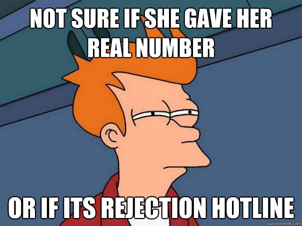 not sure if she gave her real number or if its rejection hotline  Futurama Fry