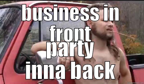 BUSINESS IN FRONT PARTY INNA BACK Almost Politically Correct Redneck