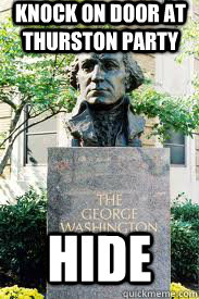 Knock on door at thurston party hide  Ironic GWU
