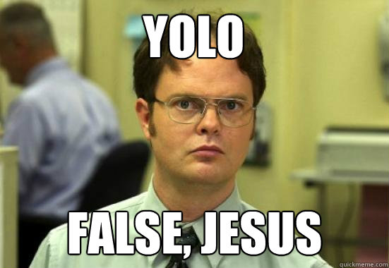 YOLO False, Jesus - YOLO False, Jesus  Dwight Shrutes Facts