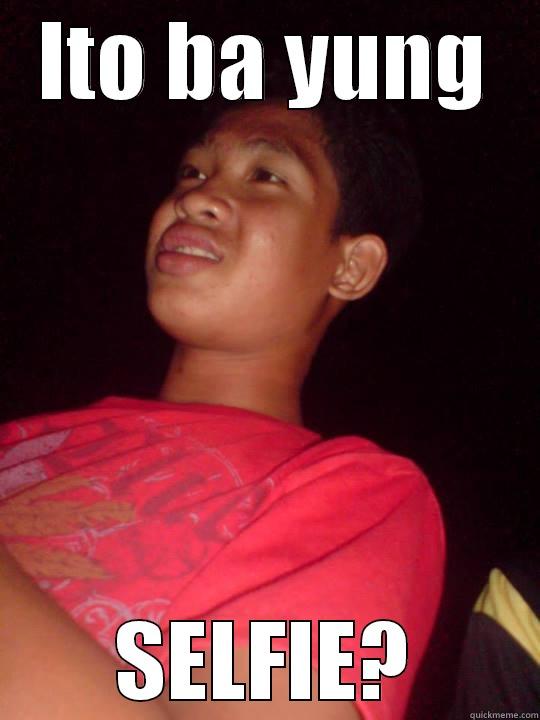 ITO BA YUNG SELFIE? Misc