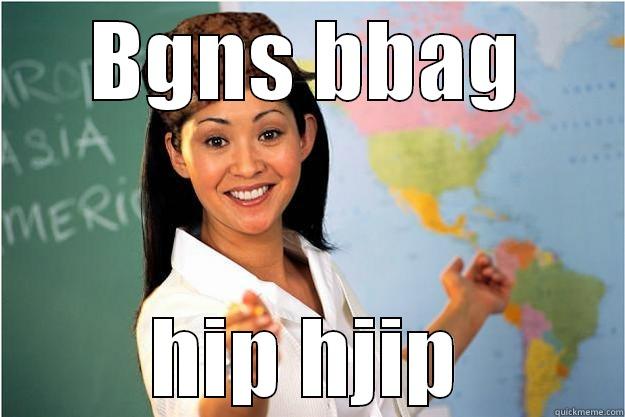 BGNS BBAG HIP HJIP Scumbag Teacher