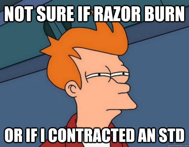 Not sure if razor burn or if I contracted an STD - Not sure if razor burn or if I contracted an STD  Misc
