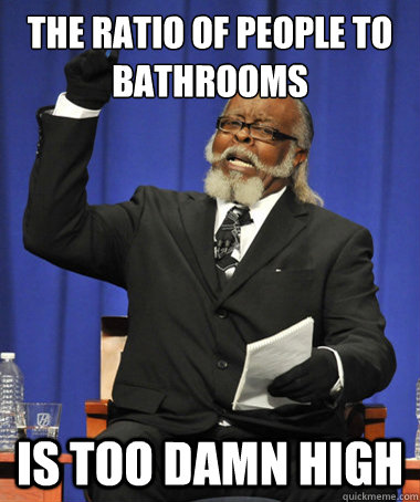 The ratio of people to bathrooms is too damn high - The ratio of people to bathrooms is too damn high  The Rent Is Too Damn High