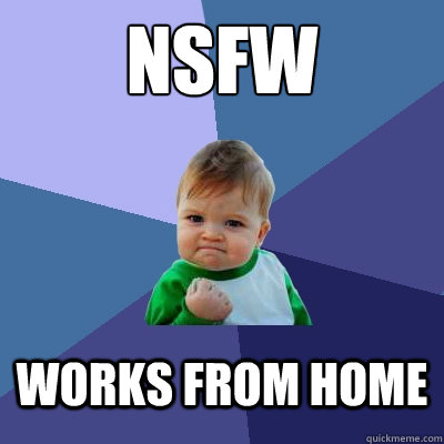 NSFW Works from home  Success Kid