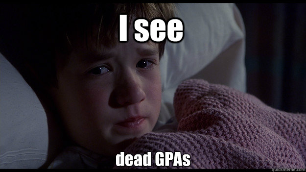 I see  dead GPAs - I see  dead GPAs  sixth sense