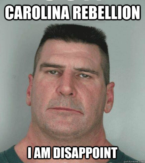 Carolina Rebellion I AM DISAPPOINT  Son I am Disappoint