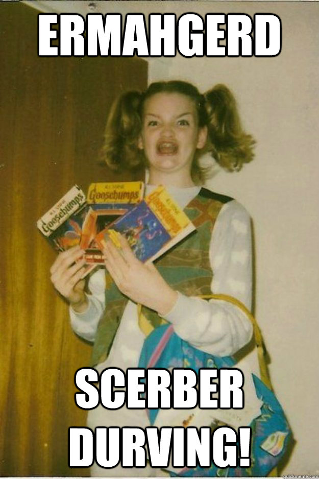 Ermahgerd Scerber durving!  goosebumps girl