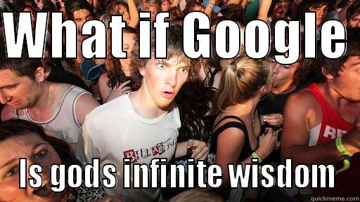 WHAT IF GOOGLE  IS GODS INFINITE WISDOM Sudden Clarity Clarence
