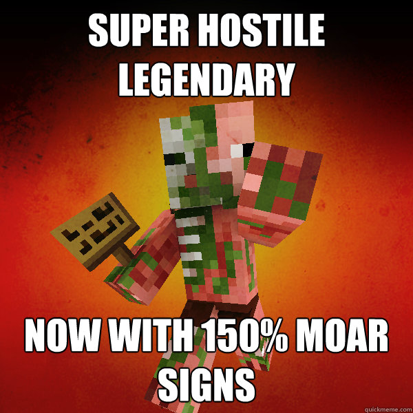 super hostile legendary now with 150% moar signs - super hostile legendary now with 150% moar signs  Zombie Pigman Zisteau