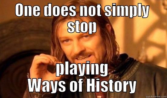 ONE DOES NOT SIMPLY STOP PLAYING WAYS OF HISTORY Boromir