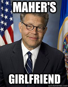 maher's girlfriend  Scumbag Franken