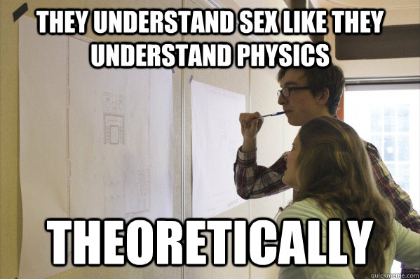 They understand sex like they understand physics Theoretically - They understand sex like they understand physics Theoretically  Nerd Couple