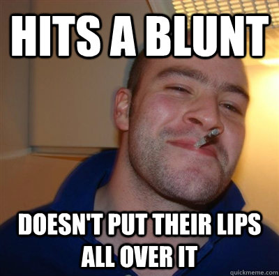 hits a blunt doesn't put their lips all over it  BF3 Good guy Greg