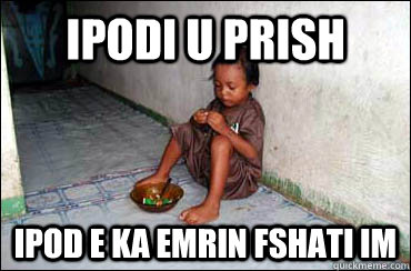 Ipodi u prish ipod e ka emrin fshati im  Third World Problems