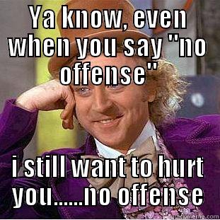 YA KNOW, EVEN WHEN YOU SAY 