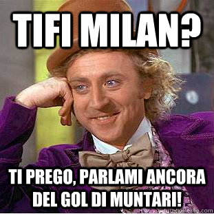 Tifi Milan? Ti prego, parlami ancora del gol di muntari!  Creepy Wonka