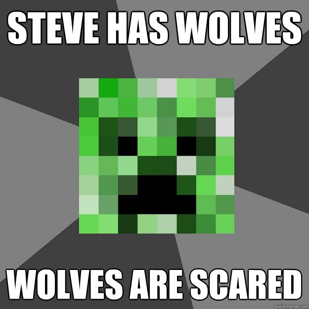 steve has wolves wolves are scared  Creeper