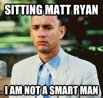 Sitting Matt Ryan I am not a smart man  forrest gump jenny