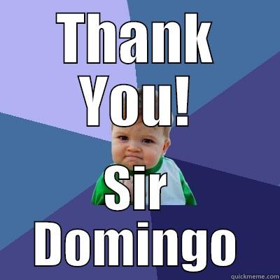 THANK YOU! SIR DOMINGO Success Kid