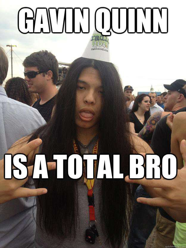 Gavin Quinn IS A TOTAL BRO  