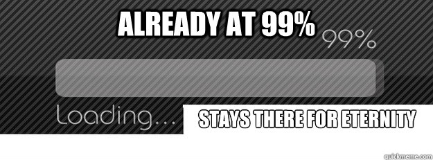 Already at 99% stays there for eternity  