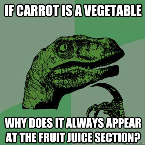 If carrot is a vegetable Why does it always appear at the fruit juice section?  Philosoraptor