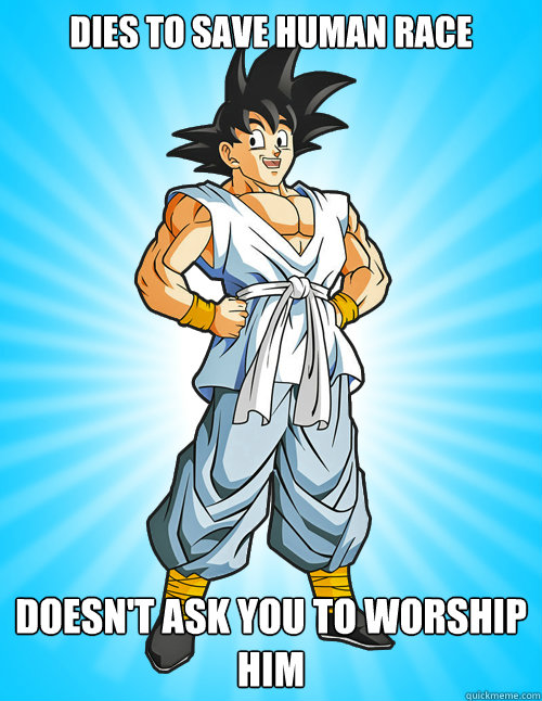 Dies to save human race Doesn't ask you to worship him  