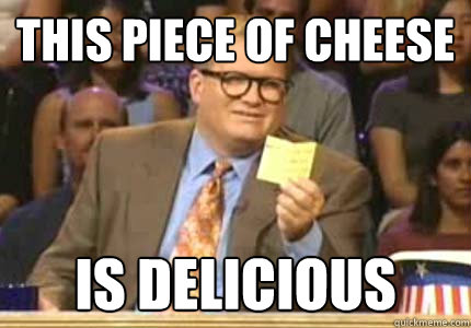 this piece of cheese is delicious  Whose Line